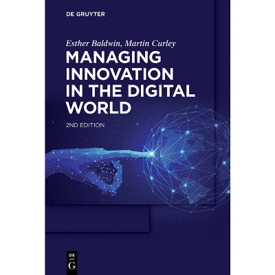 Managing Innovation in the Digital World - by  Esther Baldwin & Martin Curley (Paperback)