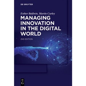 Managing Innovation in the Digital World - by  Esther Baldwin & Martin Curley (Paperback) - 1 of 1