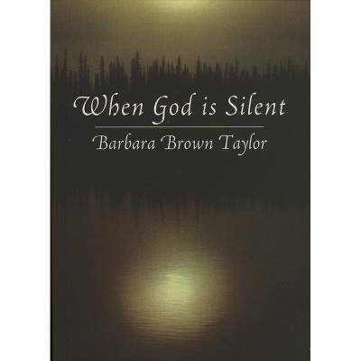 When God Is Silent - (Lyman Beecher Lectures on Preaching) by  Barbara Brown Taylor (Paperback)