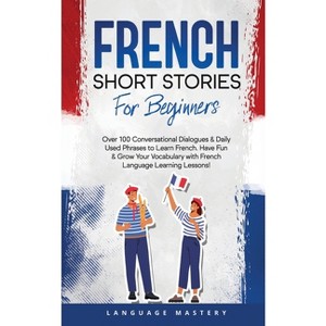 French Short Stories for Beginners - (Learning French) by  Language Mastery (Paperback) - 1 of 1