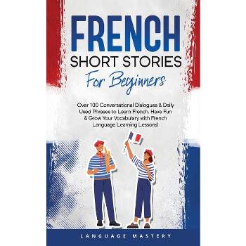French Short Stories for Beginners - (Learning French) by  Language Mastery (Paperback)