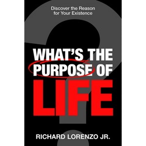 What's the Purpose of Life? - by  Richard Lorenzo (Paperback) - 1 of 1