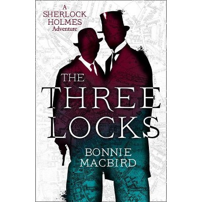 The Three Locks - (Sherlock Holmes Adventure) by  Bonnie Macbird (Hardcover)