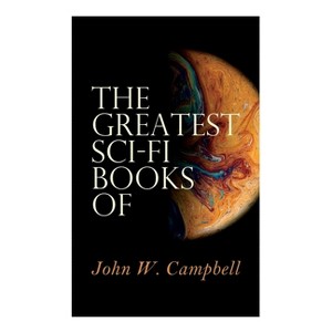 The Greatest Sci-Fi Books of John W. Campbell - by  John W Campbell (Paperback) - 1 of 1