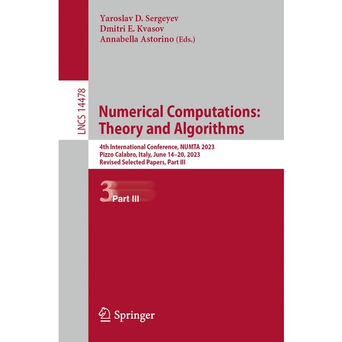 Numerical Computations: Theory and Algorithms - (Lecture Notes in Computer Science) by  Yaroslav D Sergeyev & Dmitri E Kvasov & Annabella Astorino - image 1 of 1