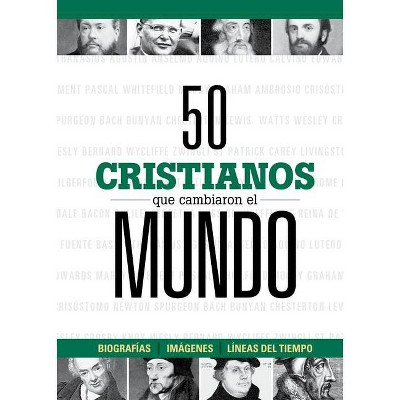 50 Cristianos Que Cambiaron El Mundo - by  B&h Español Editorial (Hardcover)