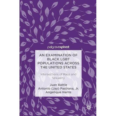 An Examination of Black Lgbt Populations Across the United States - (Hardcover)