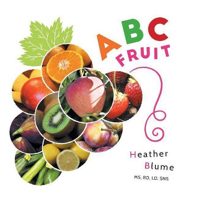 ABC Fruit - (ABC Food to Learn) by  Heather Blume (Hardcover)