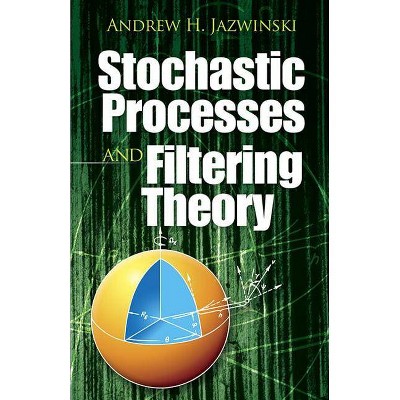 Stochastic Processes and Filtering Theory - (Dover Books on Electrical Engineering) by  Andrew H Jazwinski (Paperback)