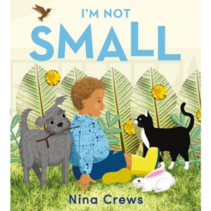 I'm Not Small - by Nina Crews - 1 of 1