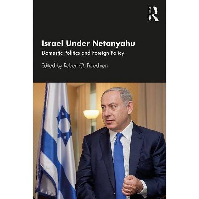 Israel Under Netanyahu - by  Robert O Freedman (Paperback)
