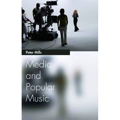 Media and Popular Music - (Media Topics) by  Peter Mills (Paperback)