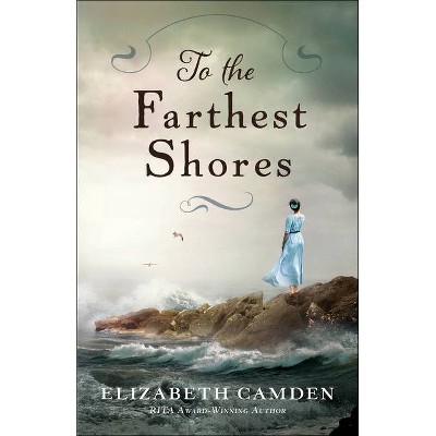 To the Farthest Shores - by  Elizabeth Camden (Paperback)