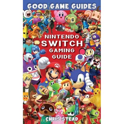 Nintendo Switch Gaming Guide - by  Chris Stead (Hardcover)