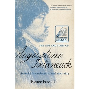 The Life and Times of Augustine Tataneuck - by  Renee Fossett (Paperback) - 1 of 1