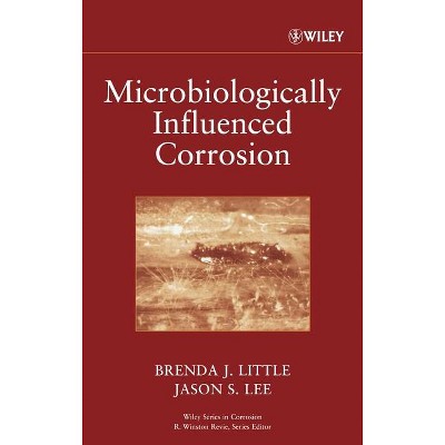 Microbiologically Influenced Corrosion - (Wiley Corrosion) by  Brenda J Little & Jason S Lee (Hardcover)