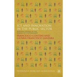 ICT and Innovation in the Public Sector - (Technology, Work and Globalization) by  F Contini & G Lanzara (Hardcover) - 1 of 1