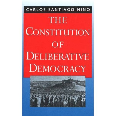 The Constitution of Deliberative Democracy - by  Carlos Santiago Nino (Paperback)