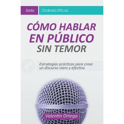 Cómo Hablar en Público Sin Temor - by  Valentín Ortega (Paperback)