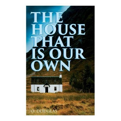 The House That is Our Own - by  O Douglas (Paperback)