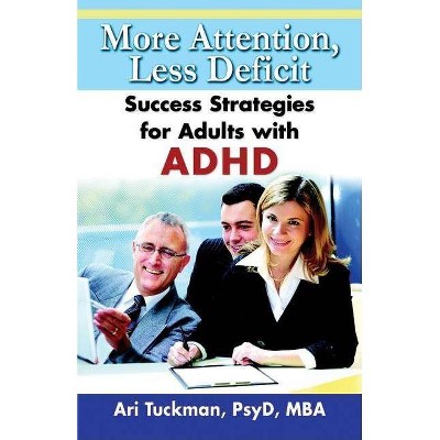 More Attention, Less Deficit - by  Ari Tuckman (Paperback)