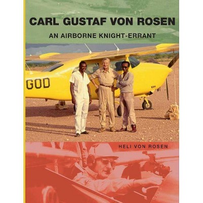 Carl Gustaf von Rosen - by  Heli Von Rosen (Paperback)