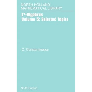 Selected Topics - (North-Holland Mathematical Library) by  Corneliu Constantinescu (Hardcover) - 1 of 1
