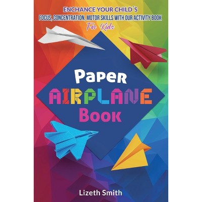Paper Airplane Book - by  Lizeth Smith (Paperback)