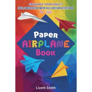 Paper Airplane Book - by  Lizeth Smith (Paperback) - 1 of 1