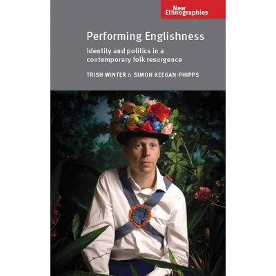 Performing Englishness - (New Ethnographies) by  Trish Winter & Simon Keegan-Phipps (Paperback)