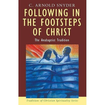 Following in the Footsteps of Christ - (Traditions of Christian Spirituality) by  C Arnold Snyder (Paperback)