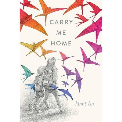 Carry Me Home - by  Janet Fox (Hardcover)