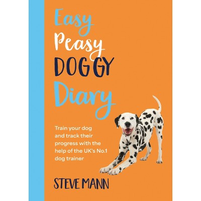 Easy Peasy Doggy Diary - by  Steve Mann (Paperback)