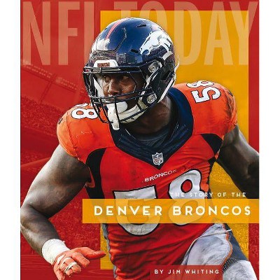 Denver Broncos - (NFL Today) by  Jim Whiting (Paperback)