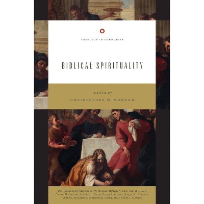 Biblical Spirituality - (Theology in Community) by  Christopher W Morgan (Paperback)