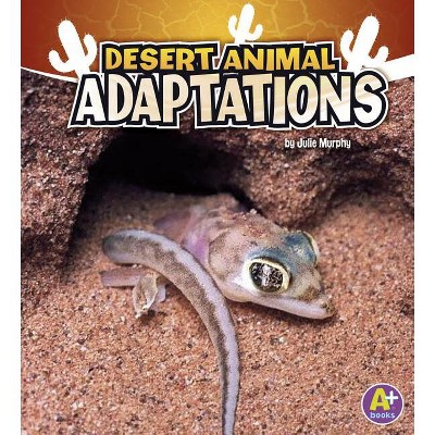 Desert Animal Adaptations - (Amazing Animal Adaptations) by Julie Murphy