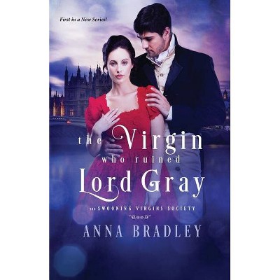 The Virgin Who Ruined Lord Gray - (The Swooning Virgins Society) by  Anna Bradley (Paperback)