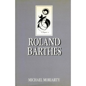 Roland Barthes - (Key Contemporary Thinkers) by  Michael Moriarty (Paperback) - 1 of 1