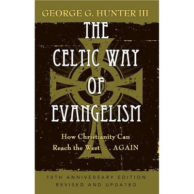 The Celtic Way of Evangelism, Tenth Anniversary Edition - 10th Edition by  George G Hunter (Paperback)