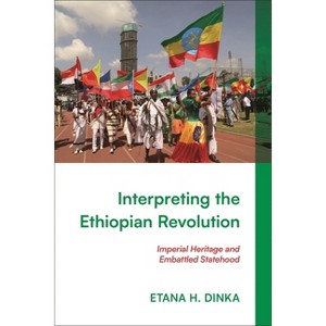 Interpreting the Ethiopian Revolution - by  Etana H Dinka (Hardcover) - 1 of 1