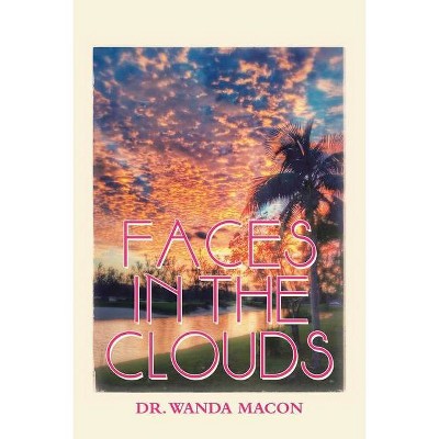 Faces in the Clouds - by  Wanda Macon (Paperback)