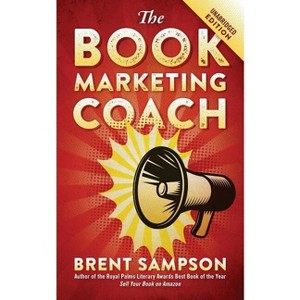 The Book Marketing COACH - by  Brent Sampson (Paperback) - 1 of 1