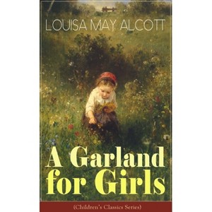 A Garland for Girls (Children's Classics Series) - by  Louisa May Alcott (Paperback) - 1 of 1