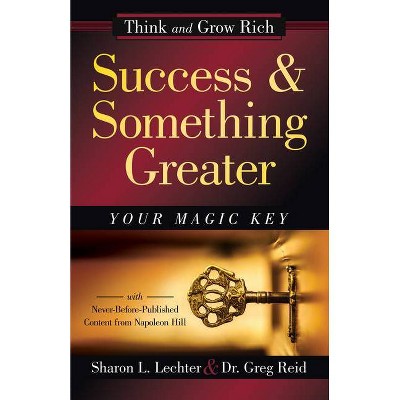 Success and Something Greater - (Official Publication of the Napoleon Hill Foundation) by  Sharon L Lechter Cpa & Greg Reid & Napoleon Hill