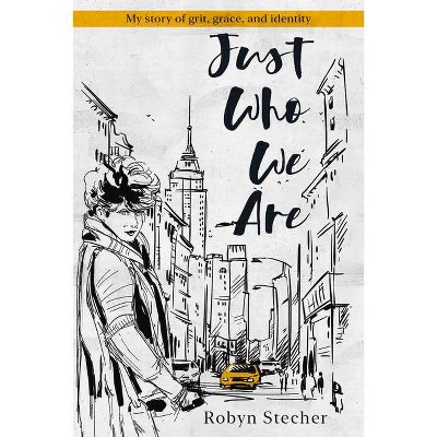 Just Who We Are - by  Robyn Stecher (Hardcover)