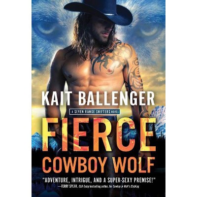 Fierce Cowboy Wolf - (Seven Range Shifters) by  Kait Ballenger (Paperback)