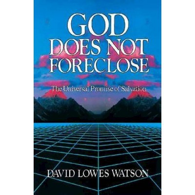 God Does Not Foreclose - by  David Lowes Watson (Paperback)