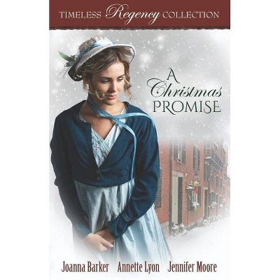 A Christmas Promise - (Timeless Regency Collection) by  Annette Lyon & Jennifer Moore & Joanna Barker (Paperback)