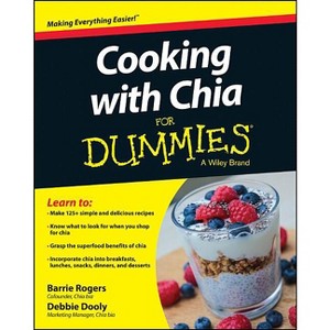Cooking with Chia For Dummies - by  Barrie Rogers & Debbie Dooly (Paperback) - 1 of 1