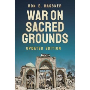 War on Sacred Grounds - (Religion and Conflict) 2nd Edition by  Ron E Hassner (Hardcover) - 1 of 1